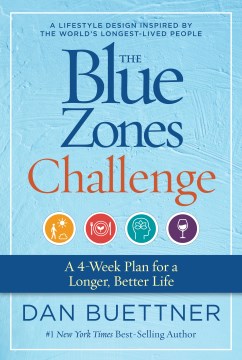 The Blue Zones challenge : a 4-week plan for a longer, better life