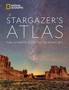 National Geographic Stargazer's Atlas - The Ultimate Guide to the Night Sky