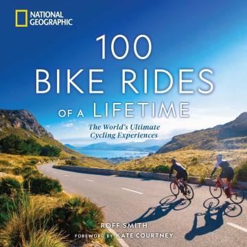 100 bike rides of a lifetime - the world's ultimate cycling experiences