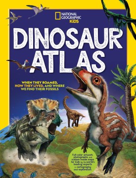 Dinosaur atlas - when they roamed, how they lived, and where we find their fossils.