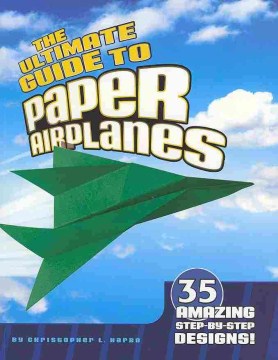 The ultimate guide to paper airplanes - 35 amazing step-by-step designs!
