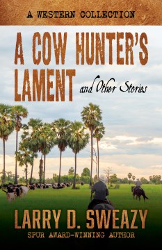 A Cow Hunter's Lament and Other Stories- A Western Collection