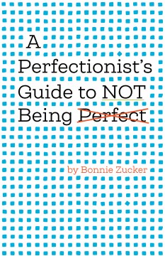 A Perfectionist Guide to Not Being Perfect