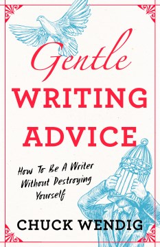 Gentle writing advice - how to be a writer without destroying yourself