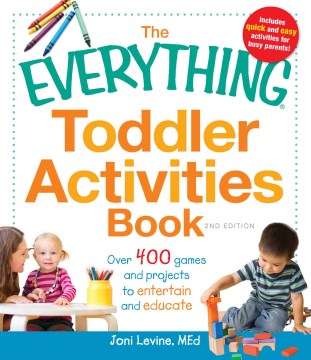 The everything toddler activities book : over 400 games and projects to entertain and educate