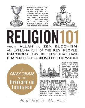 Religion 101: From Allah to Zen Buddhism: An Exploration of the Key People, Practices, and Beliefs That Have Shaped the Religions of the World