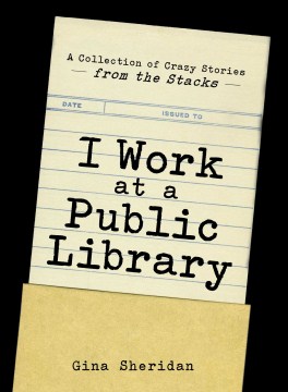 I work at a public library - a collection of crazy stories from the stacks