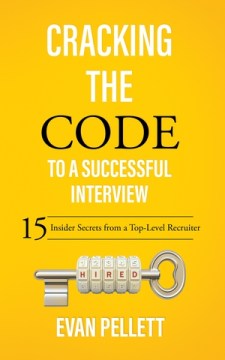 Cracking the Code to a Successful Interview: 15 Insider Secrets From a Top-Level Recruiter