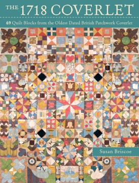 The 1718 coverlet - 69 quilt blocks from the oldest dated British patchwork coverlet