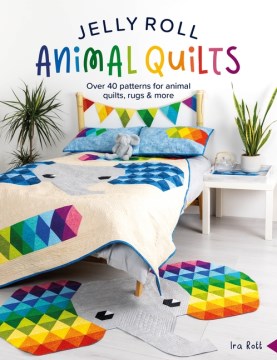 Jelly Roll Animal Quilts - Over 40 Patterns for Animal Quilts, Rugs and More