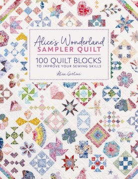 Alice's Wonderland sampler quilt - 100 quilt blocks to improve your sewing skills