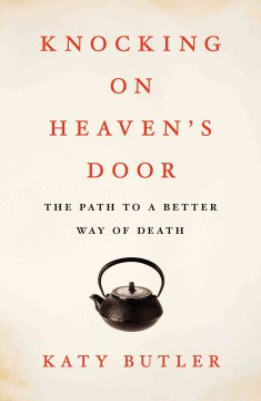 Knocking on Heaven’s Door: The Path to a Better Way of Death