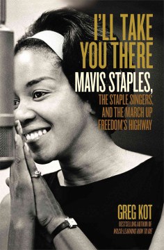I'll Take You There: Mavis Staples, the Staple Singers, and the March Up Freedom's Highway