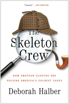 The skeleton crew : how amateur sleuths are solving America's coldest cases