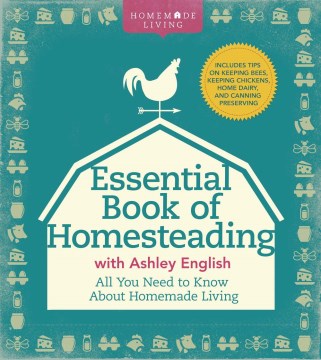 The essential book of homesteading : the ultimate guide to sustainable living