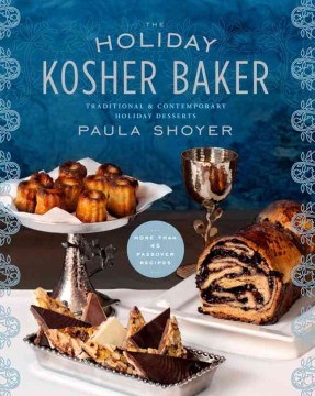 The holiday kosher baker : traditional & contemporary holiday desserts