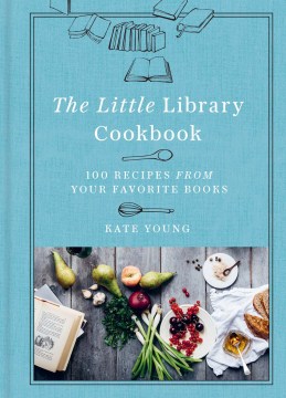 The little library cookbook : 100 recipes from your favorite books