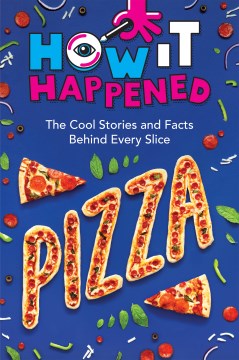 Pizza - the cool stories and facts behind every slice