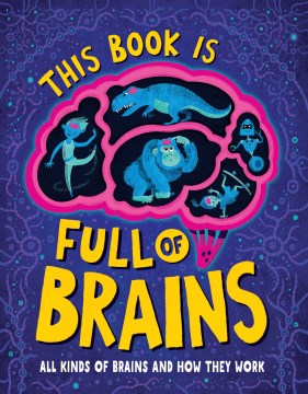 This book is full of brains / All Kinds of Brains and How They Work