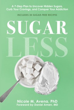 Sugarless - a 7-step plan to uncover hidden sugars, curb your cravings, and conquer your addiction