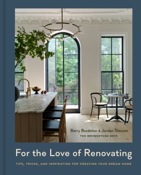 For the Love of Renovating - Tips, Tricks & Inspiration for Creating Your Dream Home