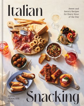 Italian Snacking - Sweet and Savory Recipes for Every Hour of the Day
