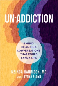 Un-addiction - 6 mind-changing conversations that could save a life