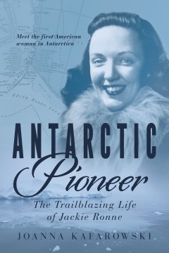 Antarctic Pioneer - The Trailblazing Life of Jackie Ronne