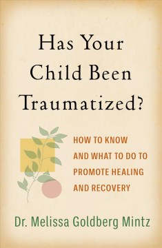 Has your child been traumatized? - how to know and what to do to promote healing and recovery