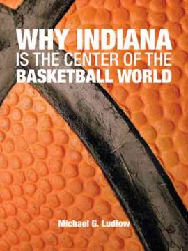 Why Indiana Is The Center Of The Basketball World