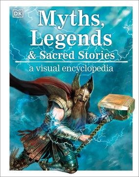 Myths, Legends, & Sacred Stories: A Visual Encyclopedia
