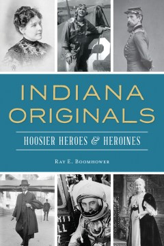 Indiana Originals: Hoosier Heroes & Heroines