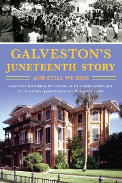 Galveston's Juneteenth Story- And Still We Rise