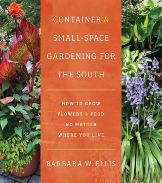 Container & small-space gardening for the South - how to grow flowers & food no matter where you live