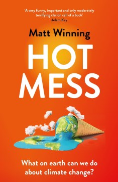 Hot Mess - What on Earth Can We Do About Climate Change?