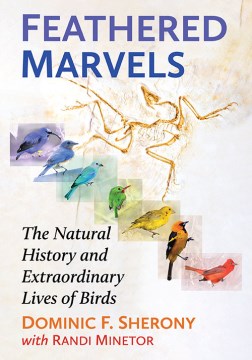 Feathered marvels - the natural history and extraordinary lives of birds