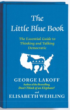 The Little Blue Book- The Essential Guide to Thinking and Talking Democratic