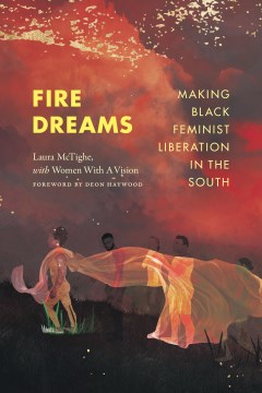 Fire Dreams - Making Black Feminist Liberation in the South