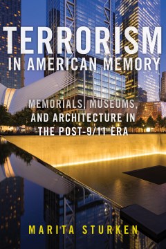Terrorism in American Memory - Memorials, Museums, and Architecture in the Post-9/11 Era