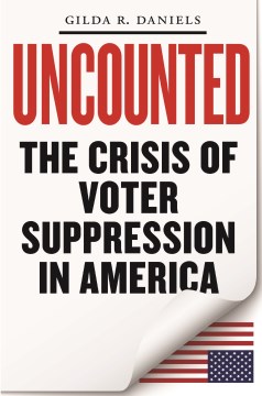 Uncounted : the crisis of voter suppression in the United States