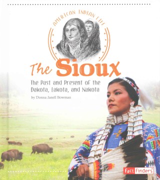 The Sioux - the past and present of the Dakota, Lakota, and Nakota