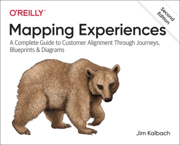 Mapping Experiences: A Complete Guide to Customer Alignment Through Journeys, Blueprints & Diagrams