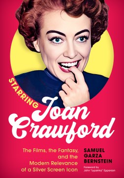 Starring Joan Crawford - the films, the fantasy, and the modern relevance of a silver screen icon
