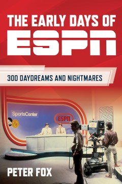 The early days of ESPN - 300 daydreams and nightmares