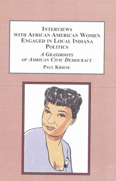 Interviews with African American women engaged in local Indiana politics : a grassroots of American civic democracy