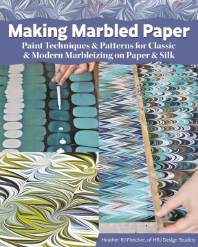 Making Marbled Paper: paint techniques & patterns for classic & modern marbleizing on paper & silk 