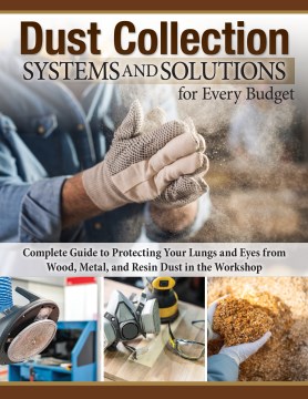 Dust Collection Systems and Solutions for Every Budget - Complete Guide to Protecting Your Lungs and Eyes from Wood, Metal, and Resin Dust in the Workshop
