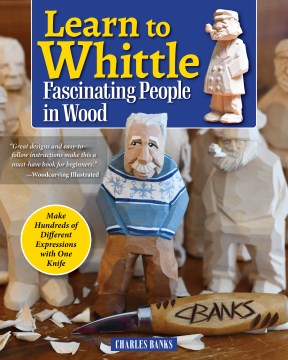 Learn to Whittle - Fascinating People in Wood; Make Hundreds of Different Expressions With One Knife