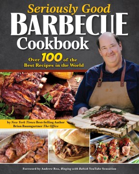 Seriously Good Barbecue Cookbook - Over 100 of the Best Recipes in the World