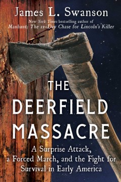 The Deerfield Massacre - a surprise attack, a forced march, and the fight for survival in early America